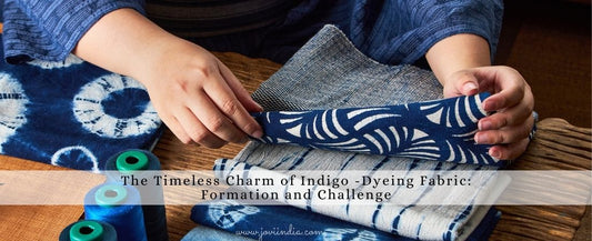 The Timeless Charm of Indigo -Dyeing Fabric: Formation and Challenge