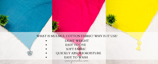 What is Mulmul cotton fabric? Why is it used ?